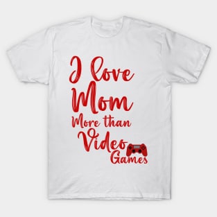 I love mom more than video games mother's day gift T-Shirt